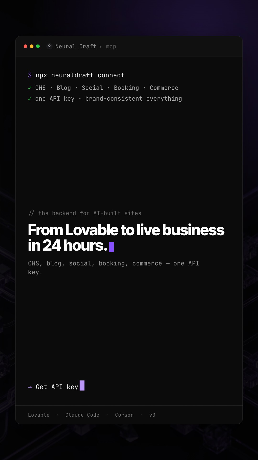 Neural Draft 9:16 story — a live terminal session resolving to “From Lovable to live business in 24 hours”, one API key, “Get API key”